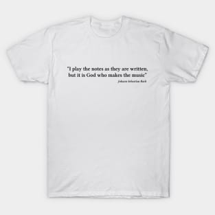 Bach quote | Black | I play the notes as they are written T-Shirt